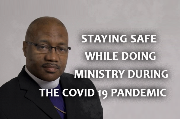 Staying safe while doing ministry during the COVID 19 Pandemic
